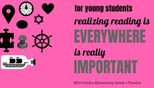 For young students, realizing reading is everywhere is really important.